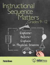 Cover image for Instructional Sequence Matters, Grades 9-12: Explore-Before-Explain in Physical Science