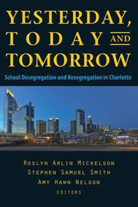 Cover image for YESTERDAY, TODAY, AND TOMORROW: School Desegregation and Resegregation in Charlotte