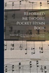 Cover image for Reformed Methodist Pocket Hymn Book: Revised; Collected From Various Authors; Designed for the Worship of God in All Christian Churches