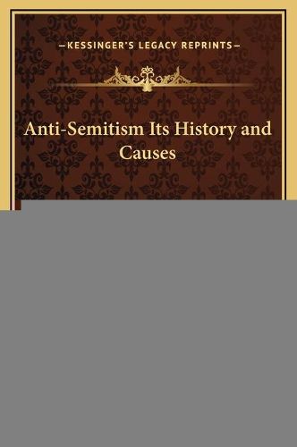 Cover image for Anti-Semitism Its History and Causes