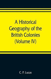 Cover image for A Historical Geography of the British Colonies (Volume IV) South and East Africa