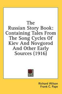 Cover image for The Russian Story Book: Containing Tales from the Song Cycles of Kiev and Novgorod and Other Early Sources (1916)