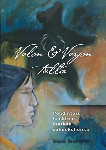 Cover image for Valon ja varjon tiella - Pohdintoja henkisen matkan solmukohdista