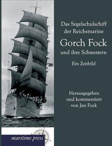 Cover image for Das Segelschulschiff Der Reichsmarine Gorch Fock Und Ihre Schwestern