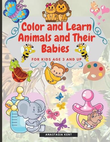 Cover image for Color and Learn Animals and Their Babies for Kids age 3 and Up: Cute Illustrations for Coloring and Match the Images