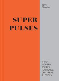 Cover image for Super Pulses: Truly modern recipes for beans, chickpeas & lentils