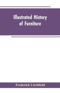 Cover image for Illustrated History of Furniture: From the Earliest to the Present Time