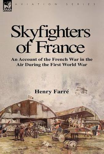 Cover image for Skyfighters of France: an Account of the French War in the Air During the First World War