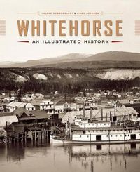 Cover image for Whitehorse: An Illustrated History