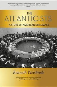Cover image for The Atlanticists: A Story of American Diplomacy