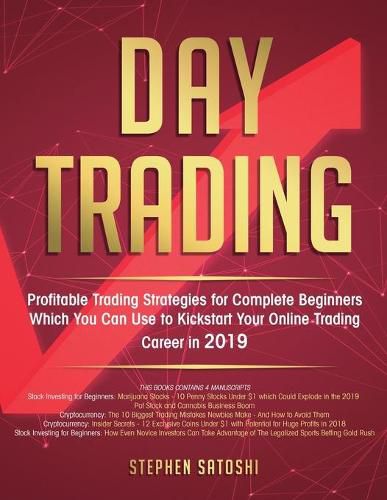 Cover image for Day Trading: Profitable Trading Strategies for Complete Beginners Which You Can Use to Kickstart Your Online Trading Career in 2019