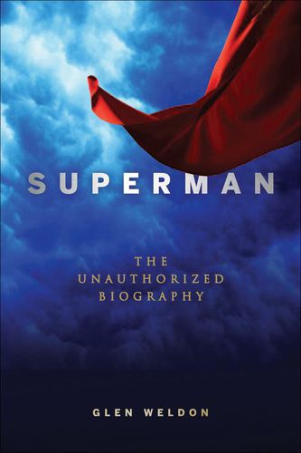 Superman: A Biography: The Unauthorized Biography