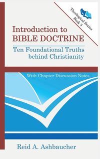 Cover image for Introduction to Bible Doctrine: Ten Foundational Truths behind Christianity