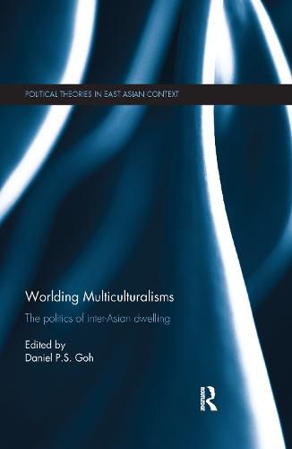 Cover image for Worlding Multiculturalisms: The Politics of Inter-Asian Dwelling