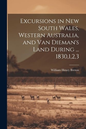 Cover image for Excursions in New South Wales, Western Australia, and Van Dieman's Land During ... 1830,1,2,3