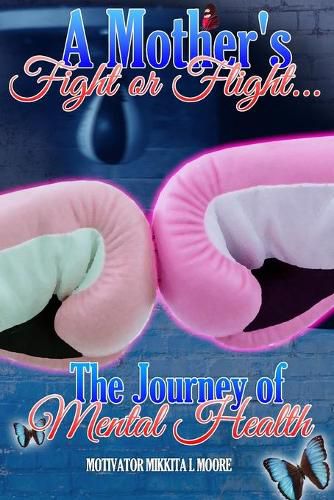 Cover image for A Mother's Fight or Flight: The Journey of Mental Health