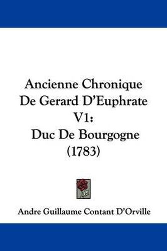 Ancienne Chronique de Gerard D'Euphrate V1: Duc de Bourgogne (1783)