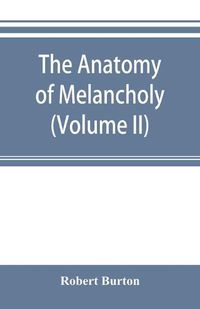 Cover image for The anatomy of melancholy (Volume II)
