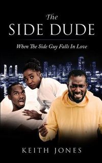 Cover image for The Side Dude: When The Side Guy Falls In Love