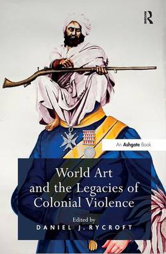 Cover image for World Art and the Legacies of Colonial Violence