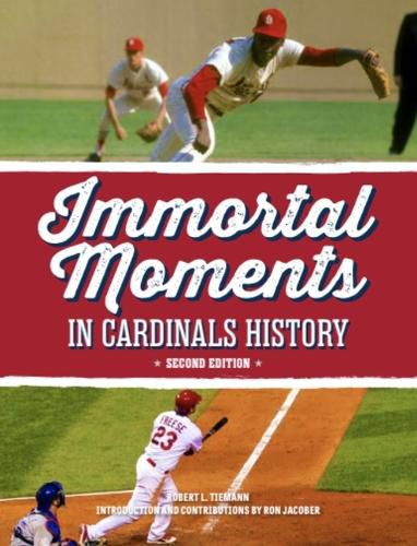 Immortal Moments in Cardinals History, 2nd Edition