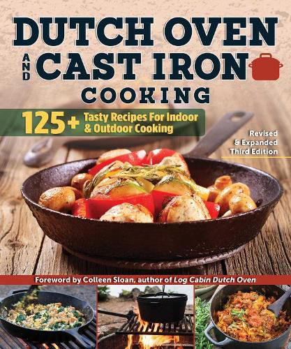 Dutch Oven and Cast Iron Cooking, Revised & Expanded Third Edition: 125+ Tasty Recipes for Indoor & Outdoor Cooking