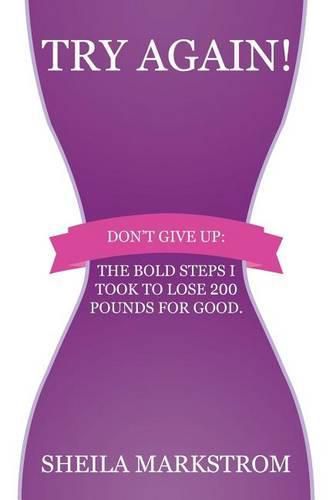 Cover image for Try Again!: Don't give up: The bold steps I took to lose 200 pounds for good.