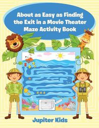 Cover image for About as Easy as Finding the Exit in a Movie Theater Maze Activity Book