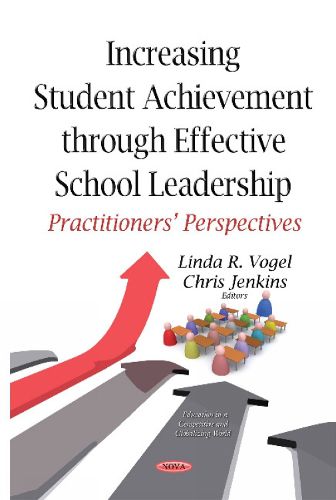 Cover image for Increasing Student Achievement Through Effective School Leadership: Practitioners Perspectives