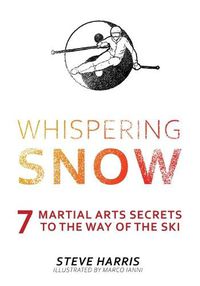 Cover image for Whispering Snow: 7 Martial Arts Secrets To The Way Of The Ski
