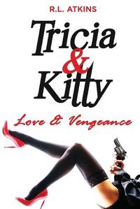 Cover image for Tricia & Kitty: Love and Vengeance