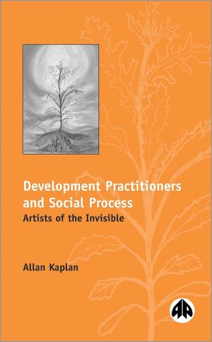 Cover image for Development Practitioners and Social Process: Artists of the Invisible
