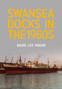Cover image for Swansea Docks in the 1960s