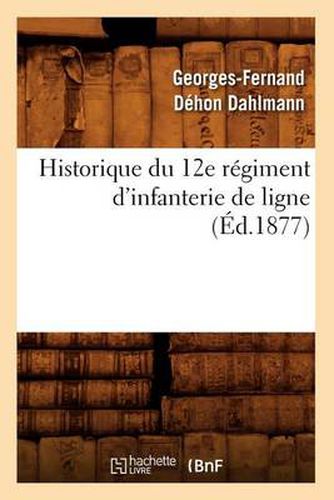 Cover image for Historique Du 12e Regiment d'Infanterie de Ligne, (Ed.1877)