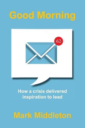 Cover image for Good Morning: How a crisis delivered inspiration to lead