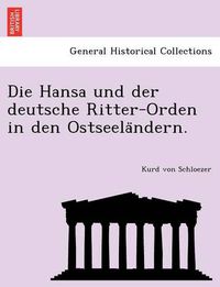 Cover image for Die Hansa Und Der Deutsche Ritter-Orden in Den Ostseela Ndern.