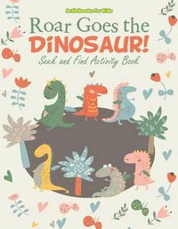 Cover image for Roar Goes the Dinosaur! Seek and Find Activity Book