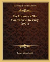 Cover image for The History of the Confederate Treasury (1901)