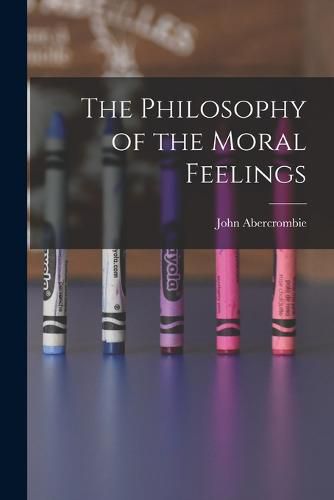 The Philosophy of the Moral Feelings