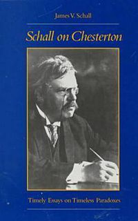 Cover image for Schall on Chesterton: Timely Essays on Timeless Paradoxes