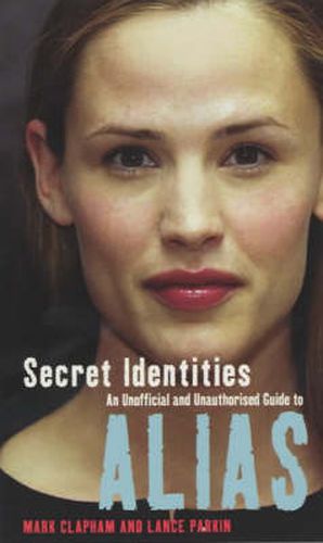 Cover image for Secret Identities: An Unofficial and Unauthorised Guide to  Alias