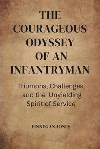 Cover image for The Courageous Odyssey of an Infantryman