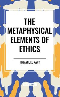 Cover image for The Metaphysical Elements of Ethics