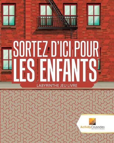 Sortez D'Ici Pour Les Enfants: Labyrinthe Jeu Livre