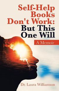 Cover image for Self-Help Books Don't Work: but This One Will: A Memoir