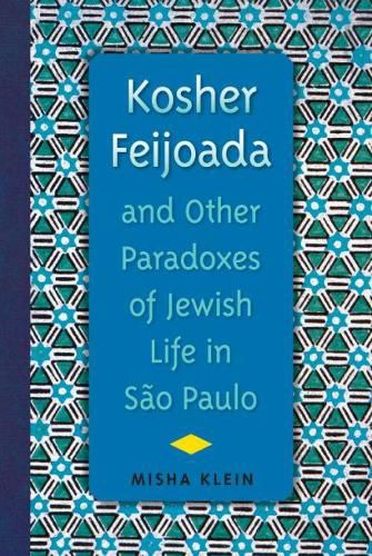 Cover image for Kosher Feijoada and Other Paradoxes of Jewish Life in Sao Paulo