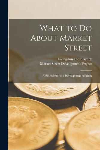 Cover image for What to Do About Market Street: a Prospectus for a Development Program