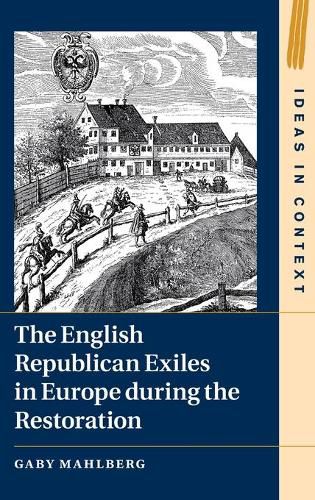 Cover image for The English Republican Exiles in Europe during the Restoration