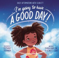 Cover image for I'm Going to Have a Good Day!: Daily Affirmations with Scarlett