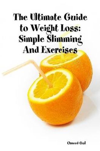 Cover image for The Ultimate Guide to Weight Loss: Simple Slimming And Exercises